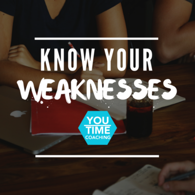 KNOW YOUR WEAKNESSES